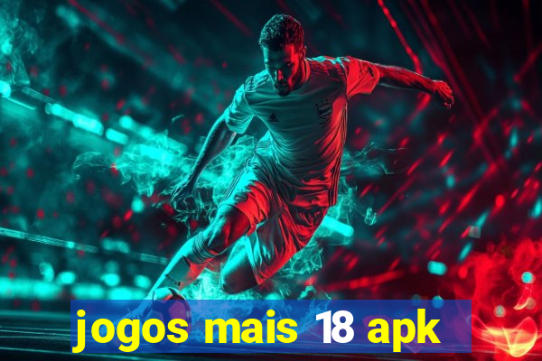 jogos mais 18 apk